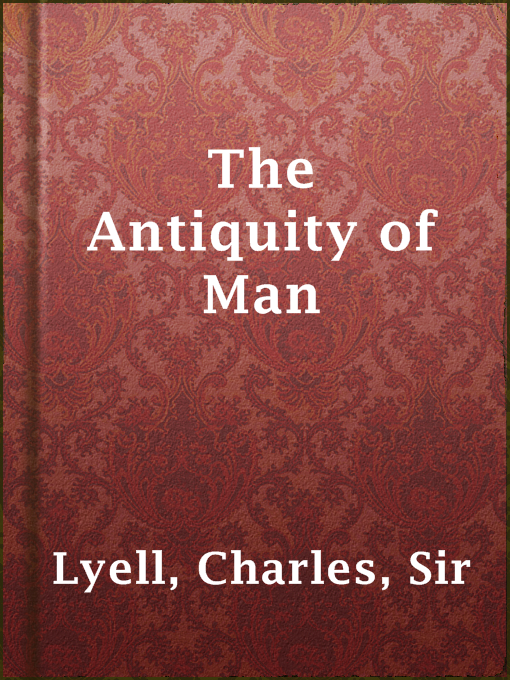 Title details for The Antiquity of Man by Sir Charles Lyell - Available